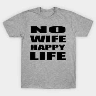 No Wife Happy LIfe T-Shirt